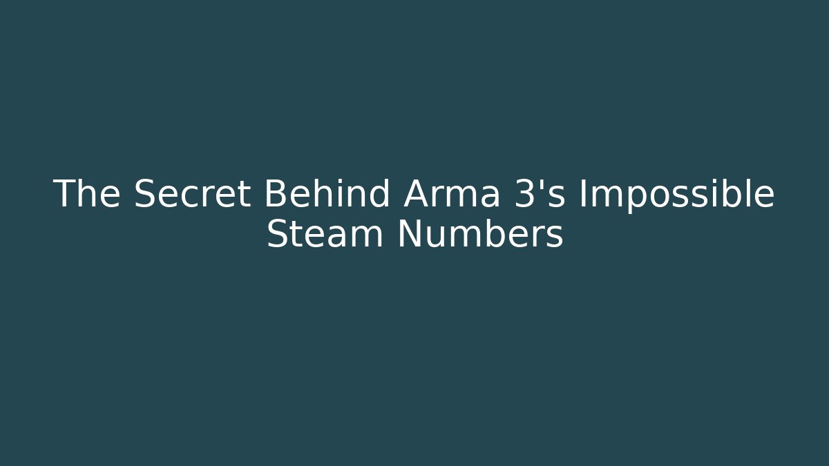 The Secret Behind Arma 3’s Impossible Steam Numbers