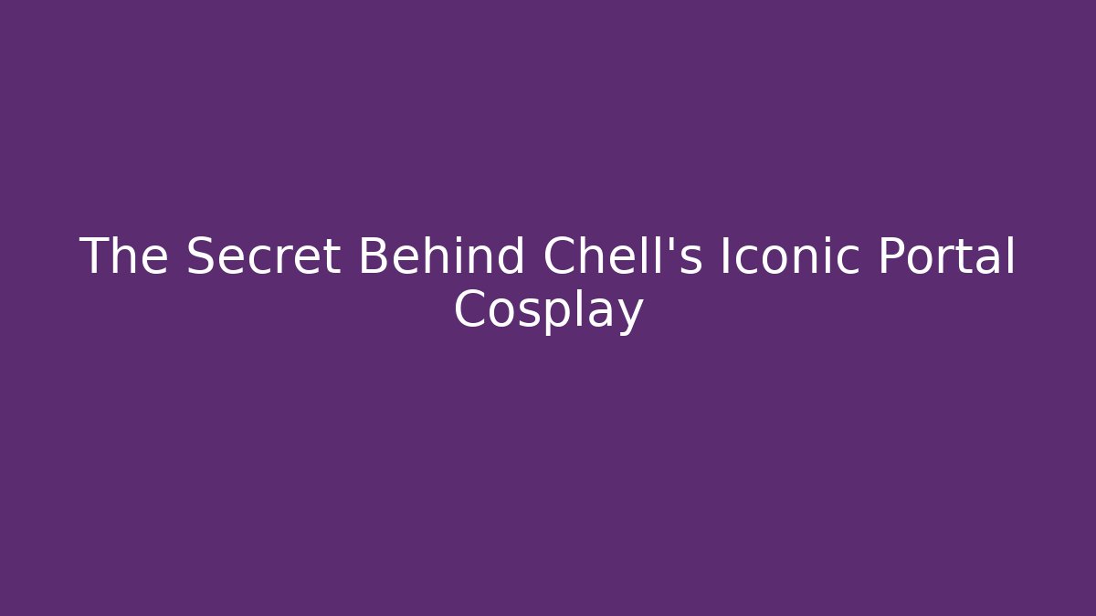 The Secret Behind Chell’s Iconic Portal Cosplay