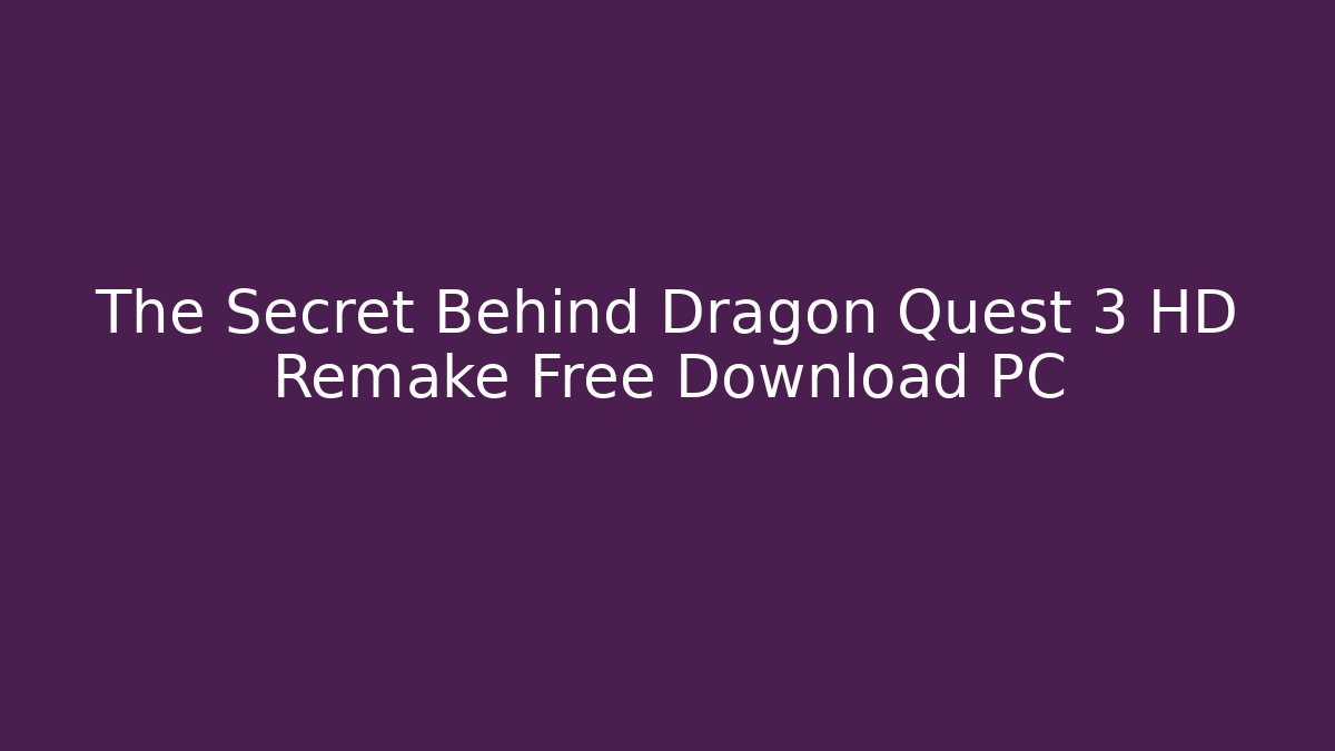 The Secret Behind Dragon Quest 3 HD Remake Free Download PC