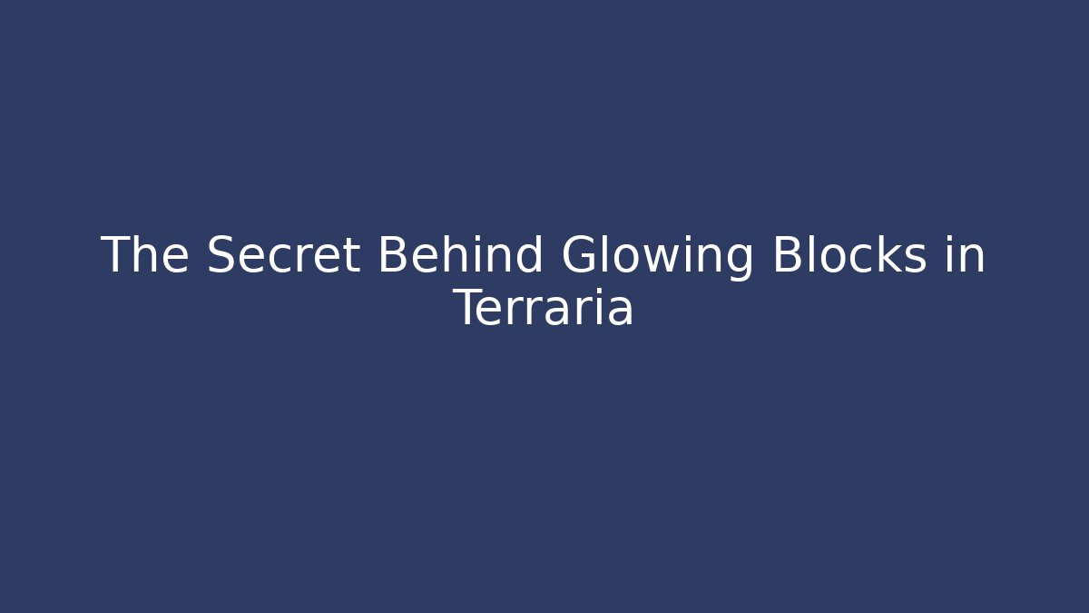 The Secret Behind Glowing Blocks in Terraria