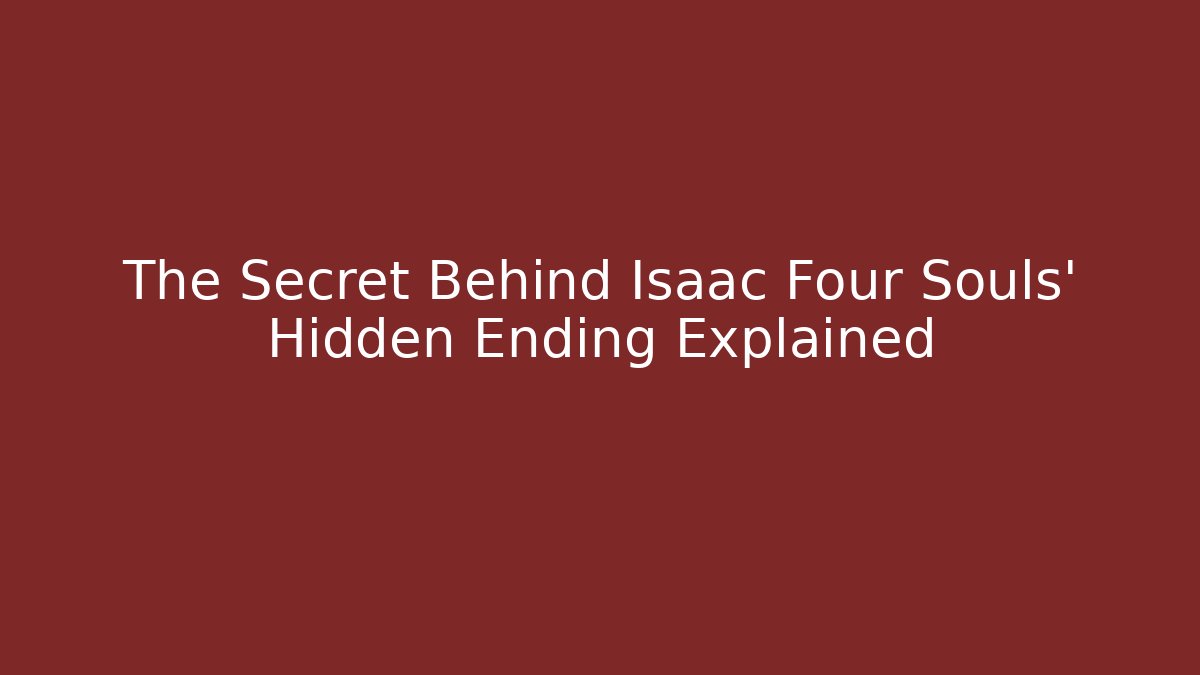 The Secret Behind Isaac Four Souls' Hidden Ending Explained