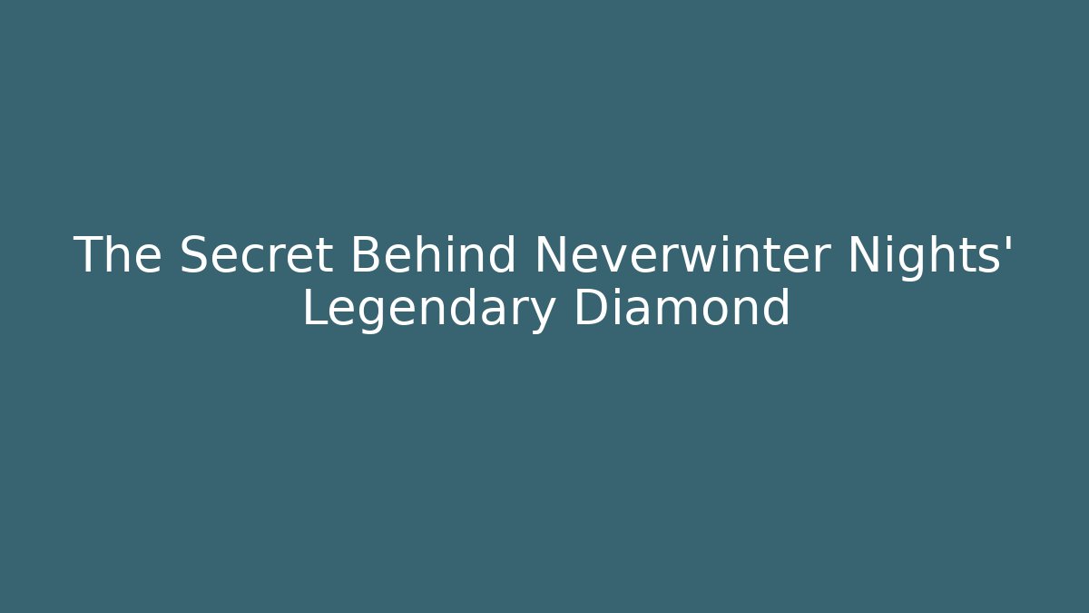 The Secret Behind Neverwinter Nights' Legendary Diamond