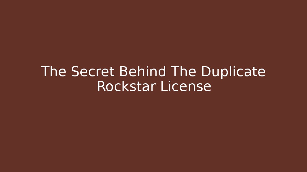 The Secret Behind The Duplicate Rockstar License