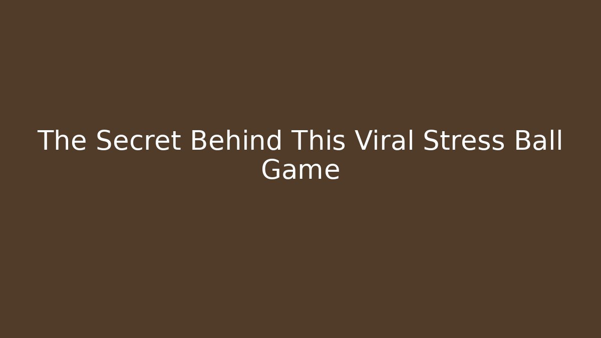 The Secret Behind This Viral Stress Ball Game