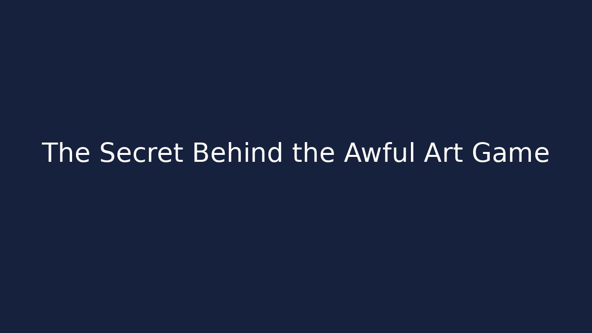 The Secret Behind the Awful Art Game - The Family Holidays