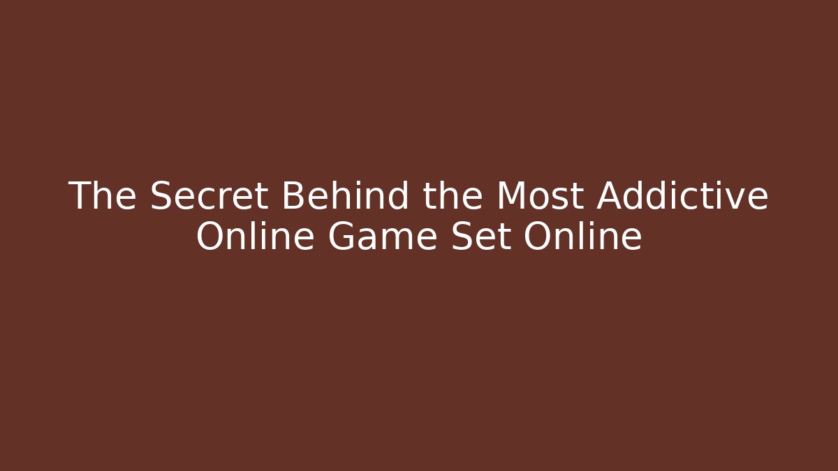 The Secret Behind the Most Addictive Online Game Set Online