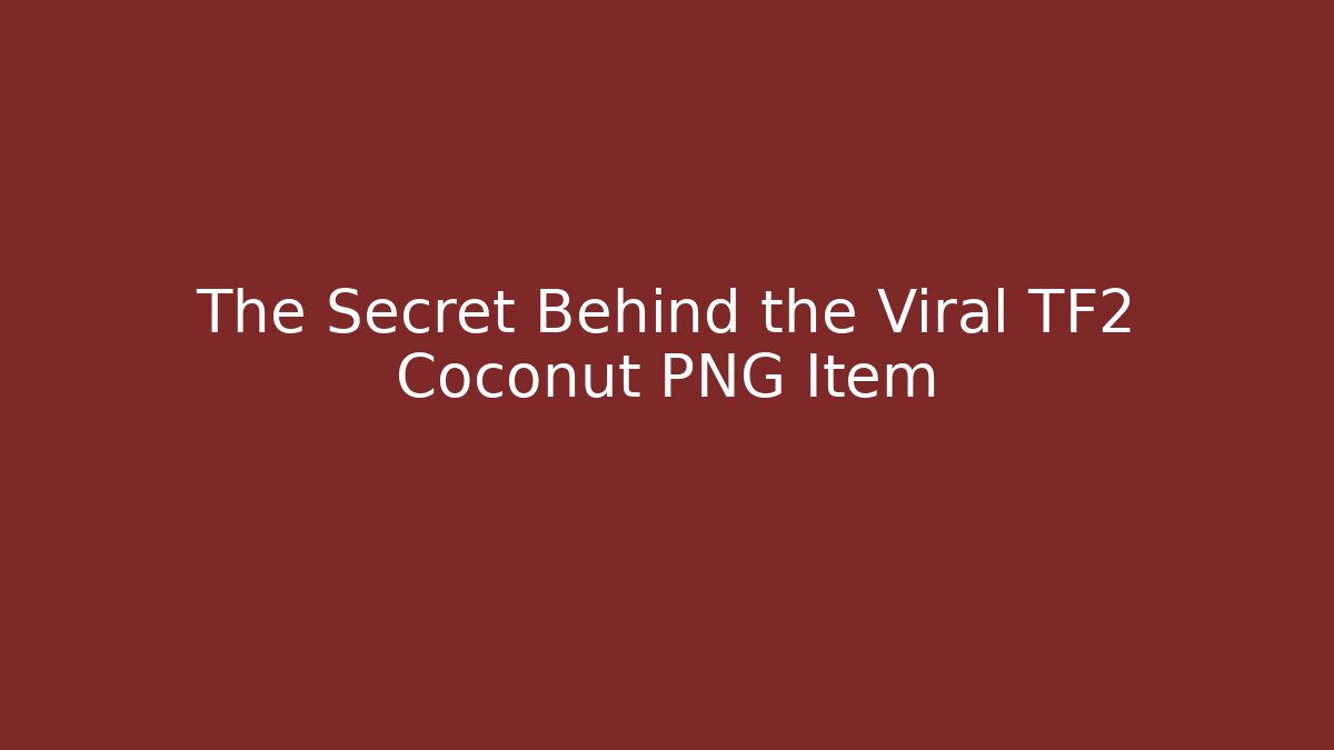 The Secret Behind the Viral TF2 Coconut PNG Item