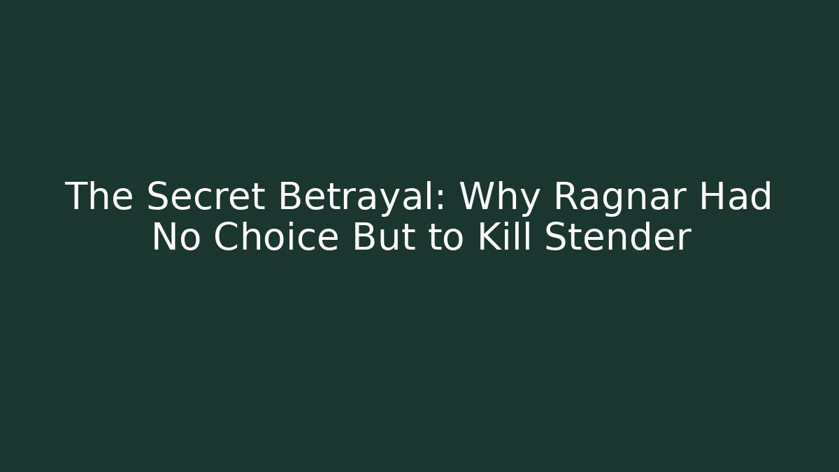 The Secret Betrayal: Why Ragnar Had No Choice But to Kill Stender