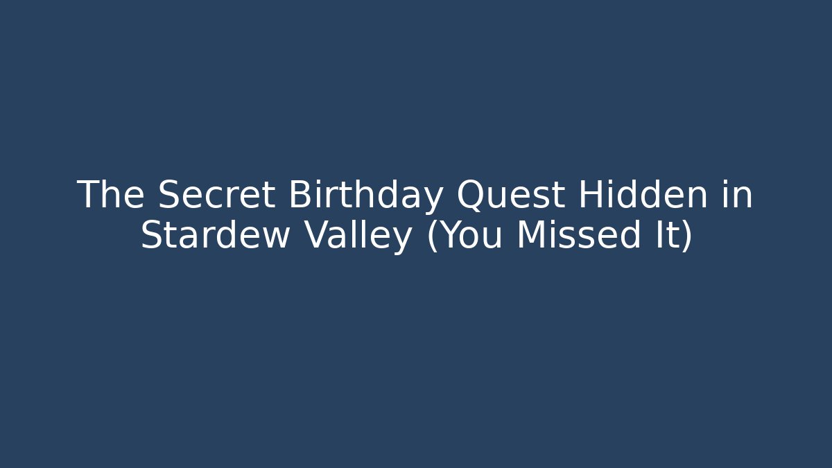 The Secret Birthday Quest Hidden in Stardew Valley (You Missed It)