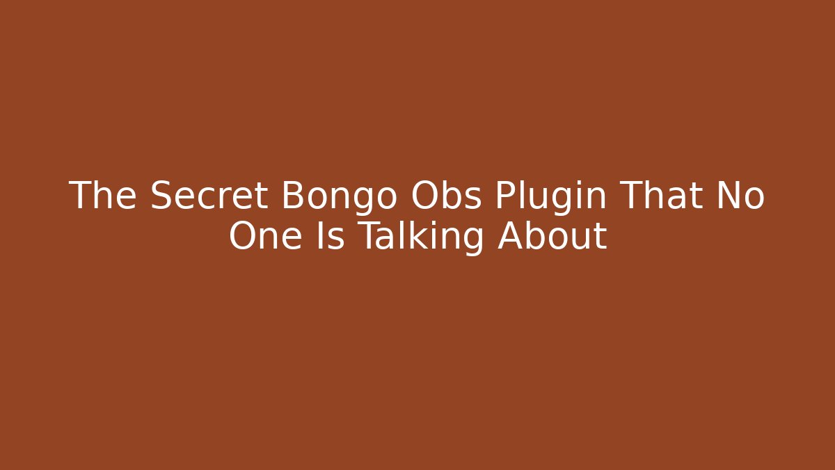 The Secret Bongo Obs Plugin That No One Is Talking About