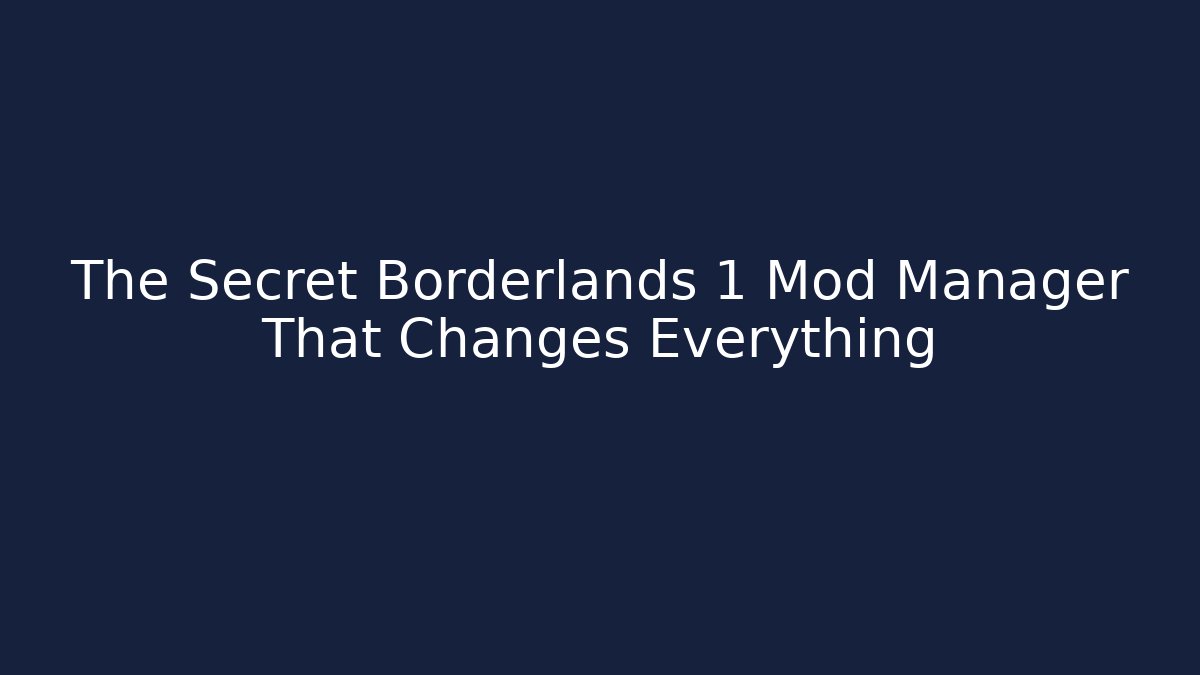 The Secret Borderlands 1 Mod Manager That Changes Everything