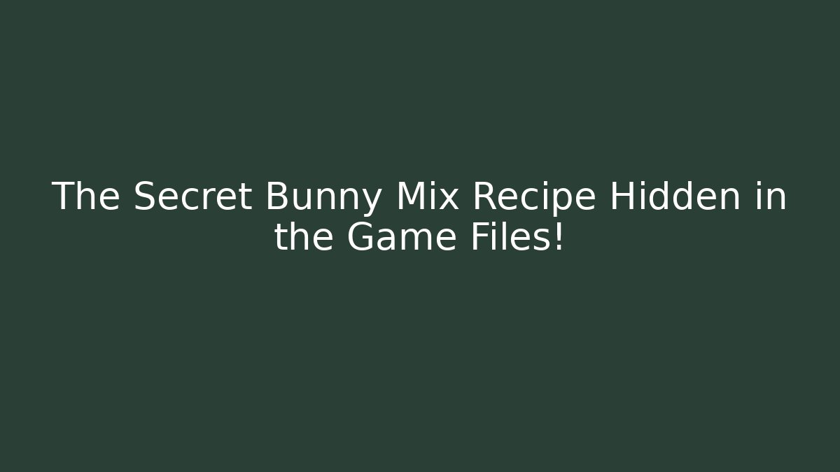 The Secret Bunny Mix Recipe Hidden in the Game Files!