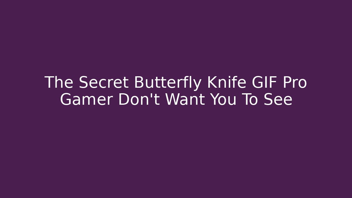 The Secret Butterfly Knife GIF Pro Gamer Don't Want You To See