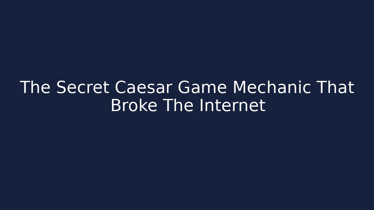 The Secret Caesar Game Mechanic That Broke The Internet