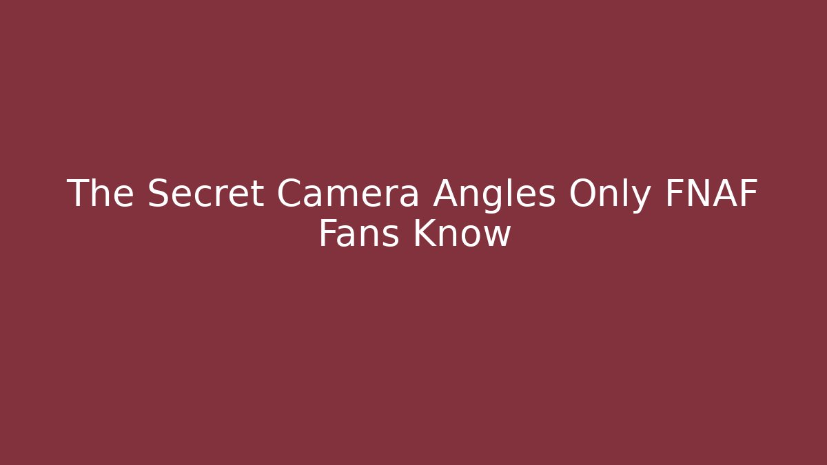 The Secret Camera Angles Only FNAF Fans Know