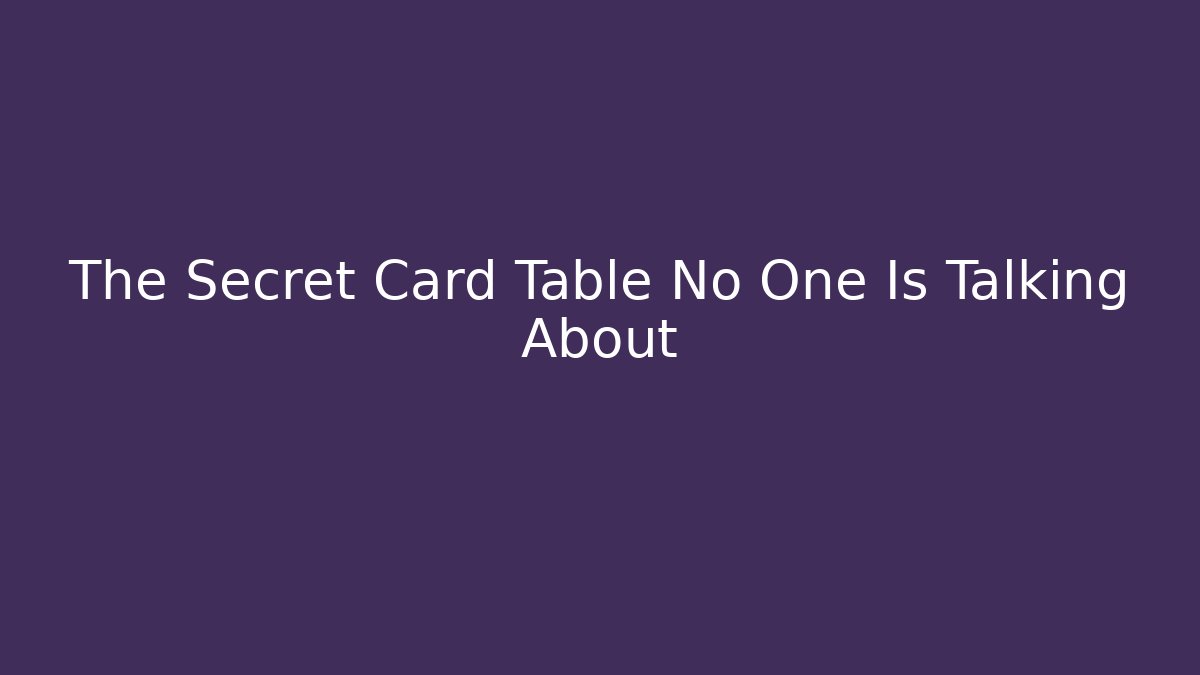 The Secret Card Table No One Is Talking About