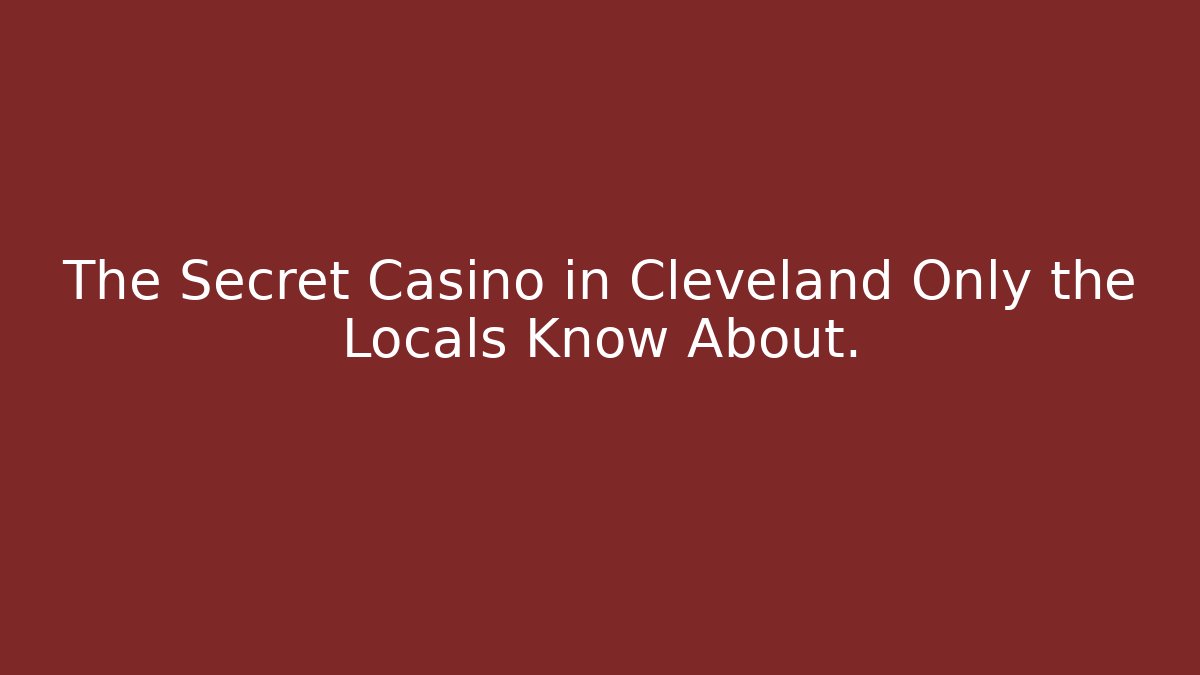 The Secret Casino in Cleveland Only the Locals Know About.