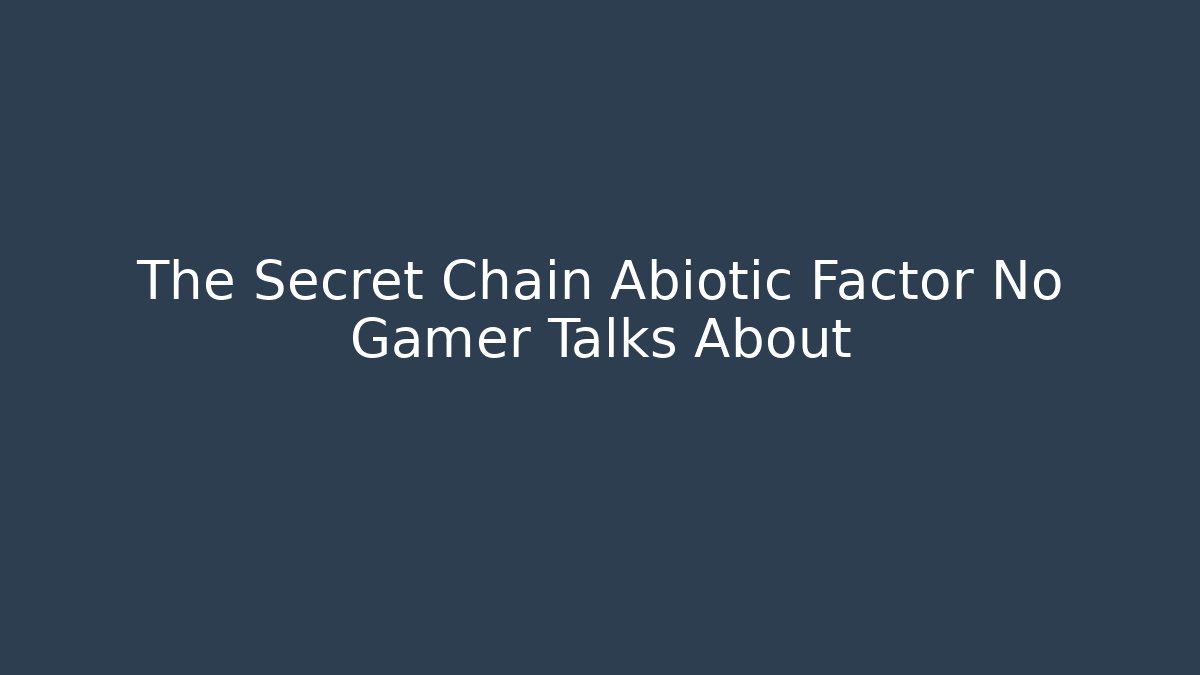 The Secret Chain Abiotic Factor No Gamer Talks About