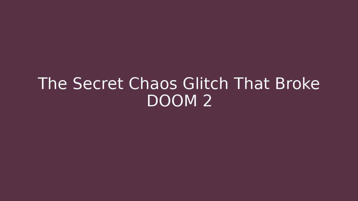 The Secret Chaos Glitch That Broke DOOM 2