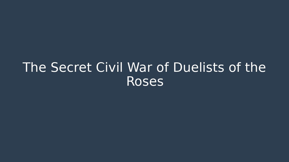 The Secret Civil War of Duelists of the Roses