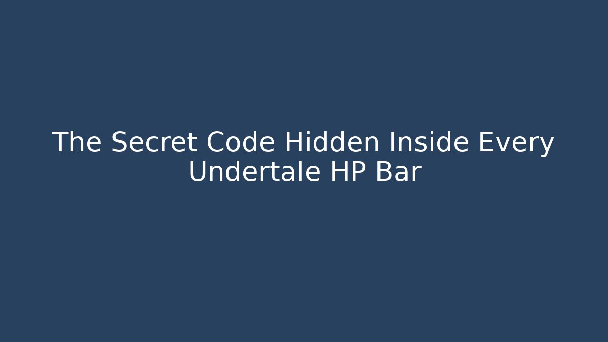 The Secret Code Hidden Inside Every Undertale HP Bar
