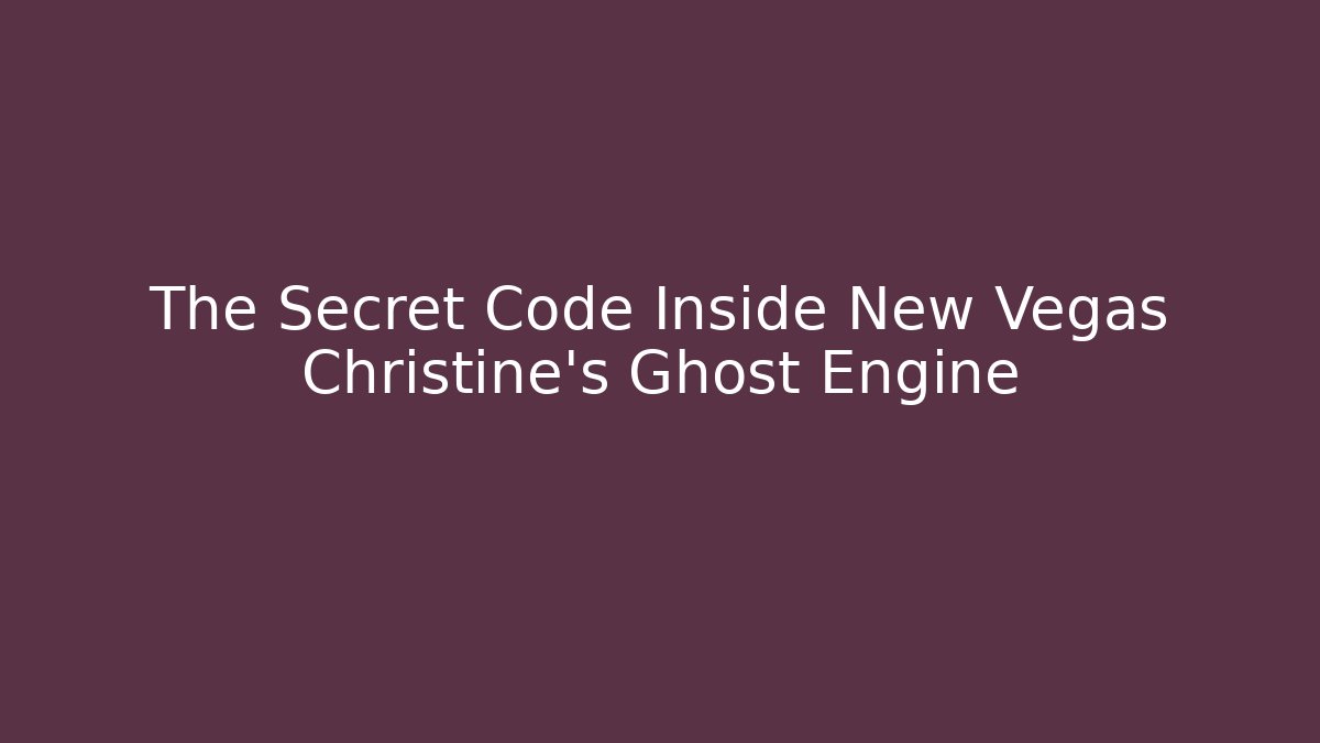 The Secret Code Inside New Vegas Christine's Ghost Engine