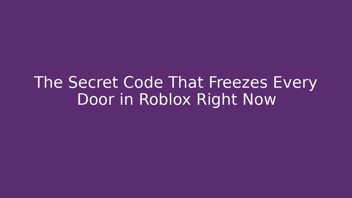The Secret Code That Freezes Every Door in Roblox Right Now