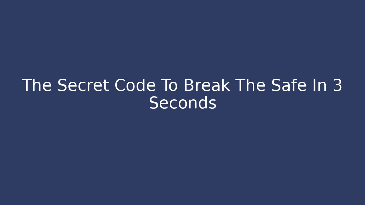 The Secret Code To Break The Safe In 3 Seconds - The Family Holidays