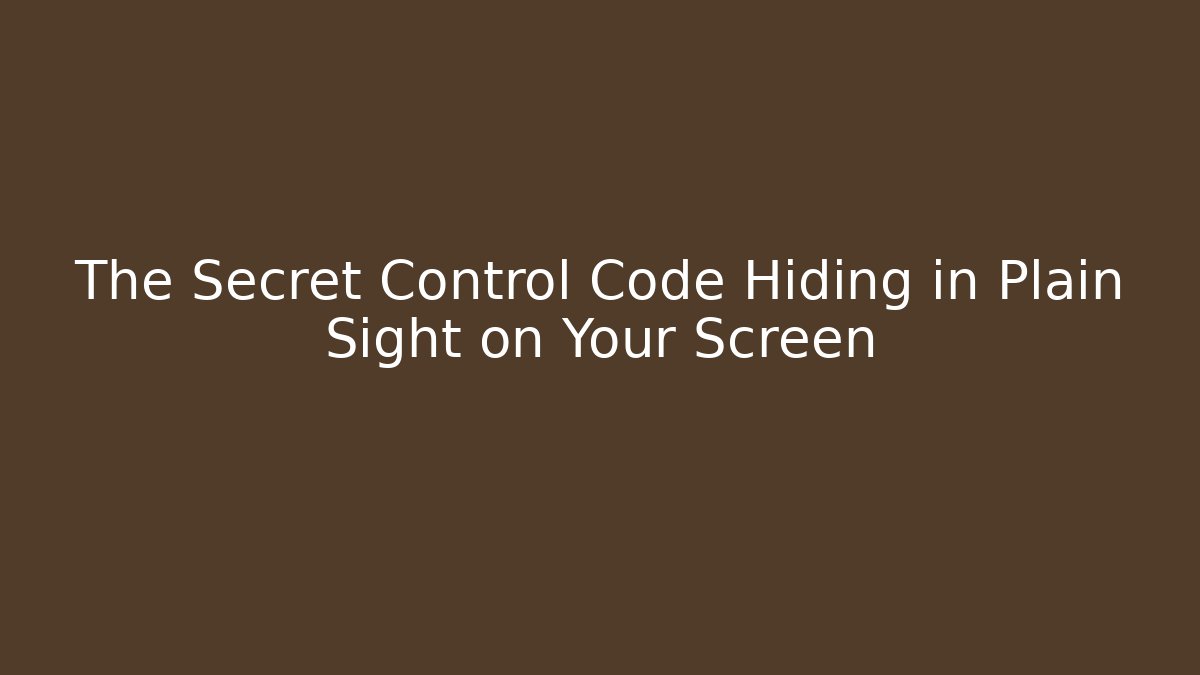 The Secret Control Code Hiding in Plain Sight on Your Screen
