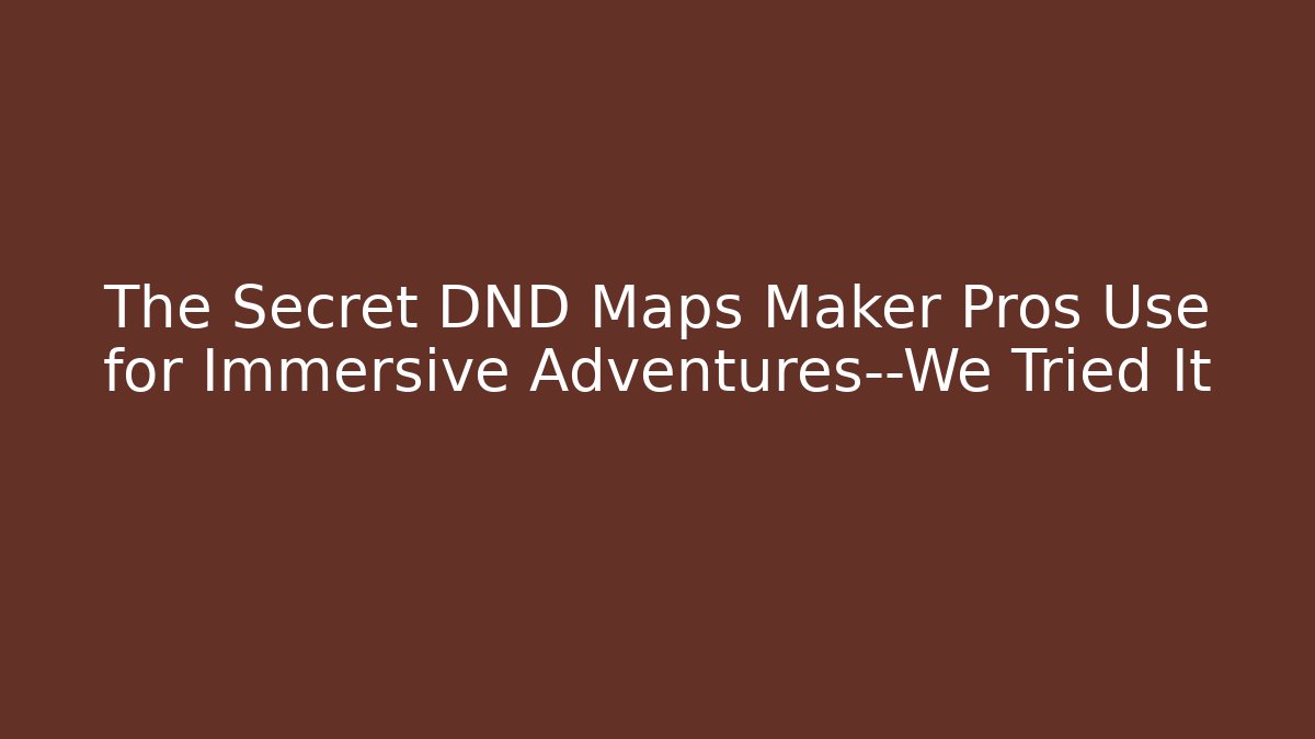 The Secret DND Maps Maker Pros Use for Immersive Adventures—We Tried It