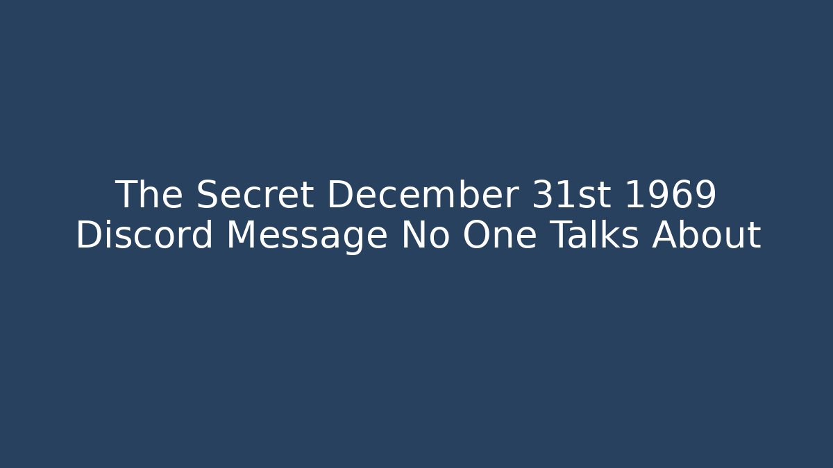 The Secret December 31st 1969 Discord Message No One Talks About