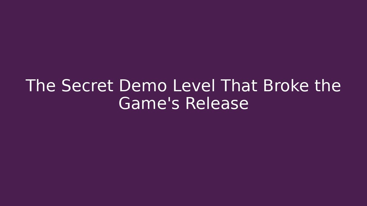 The Secret Demo Level That Broke the Game's Release