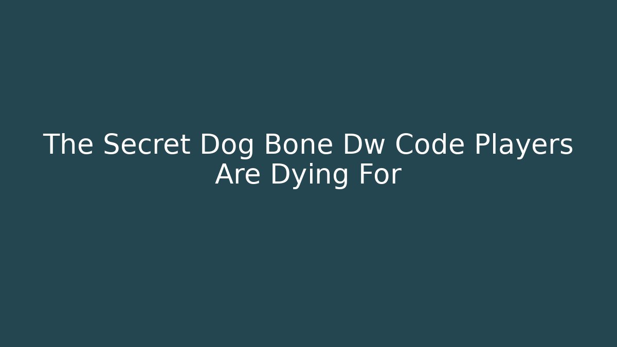The Secret Dog Bone Dw Code Players Are Dying For