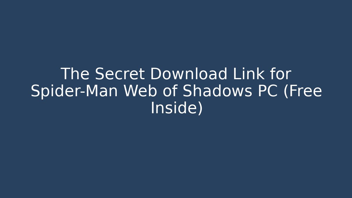 The Secret Download Link for Spider-Man Web of Shadows PC (Free Inside) - The Family Holidays