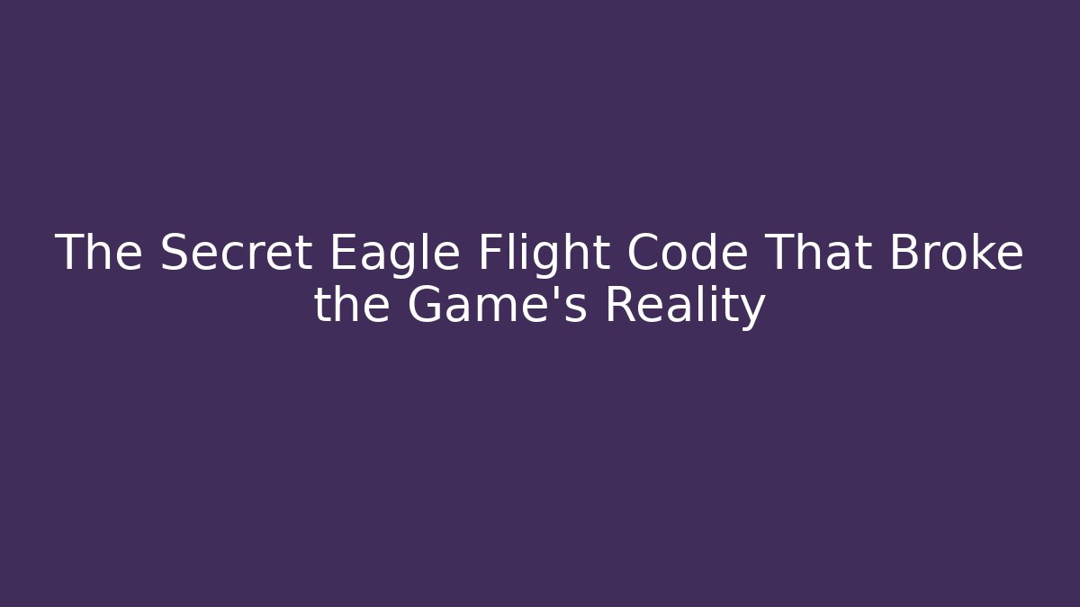 The Secret Eagle Flight Code That Broke the Game's Reality - The Family Holidays