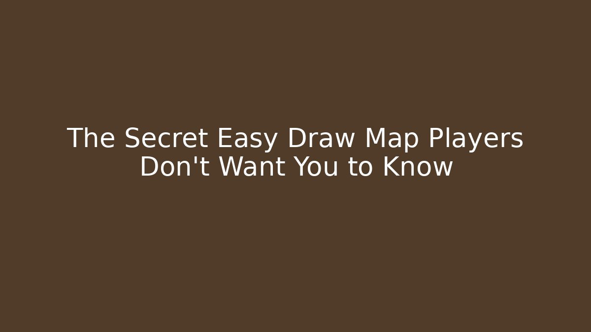 The Secret Easy Draw Map Players Don’t Want You to Know