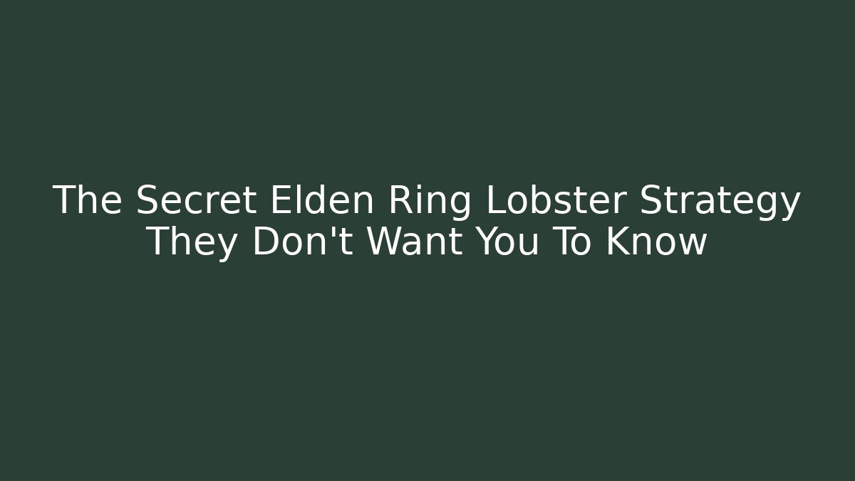 The Secret Elden Ring Lobster Strategy They Don't Want You To Know