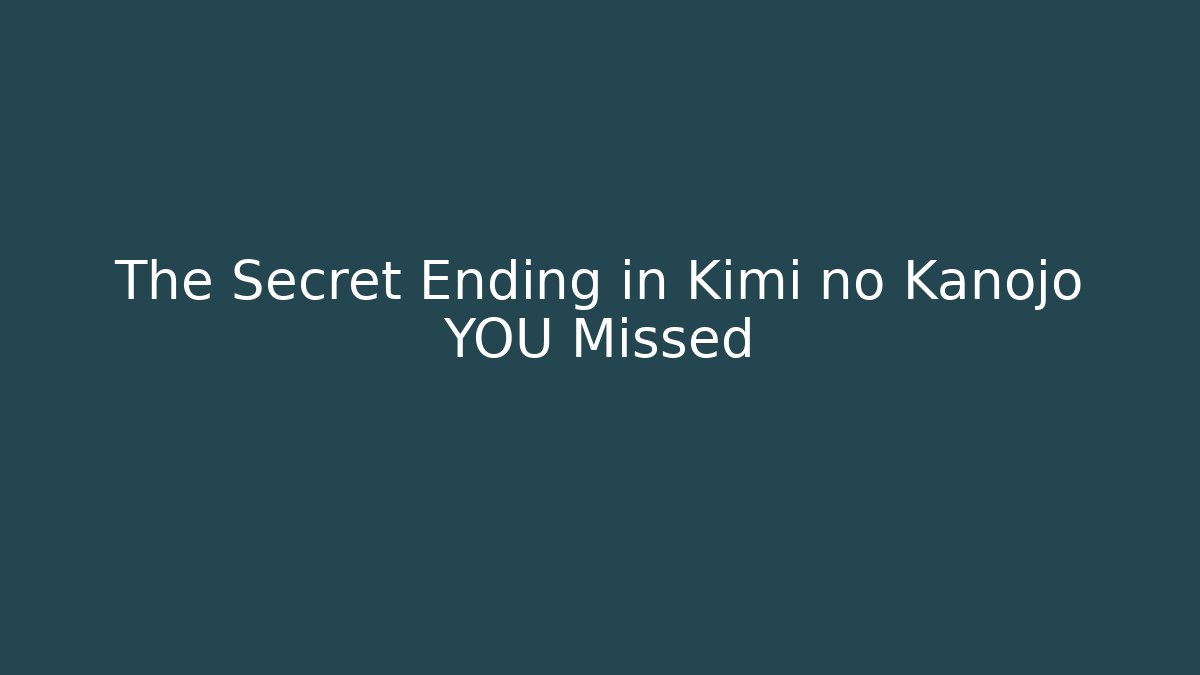 The Secret Ending in Kimi no Kanojo YOU Missed