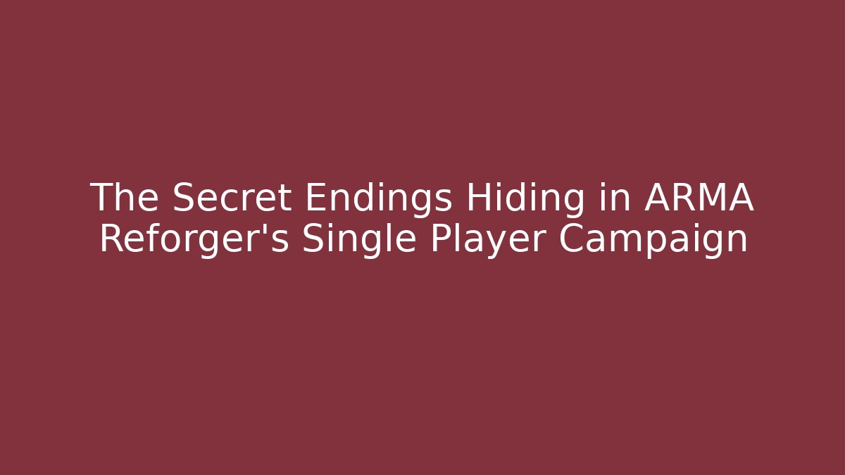 The Secret Endings Hiding in ARMA Reforger's Single Player Campaign - The Family Holidays