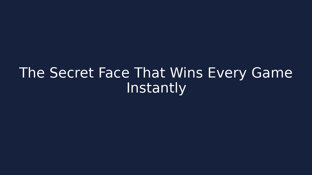 The Secret Face That Wins Every Game Instantly - The Family Holidays