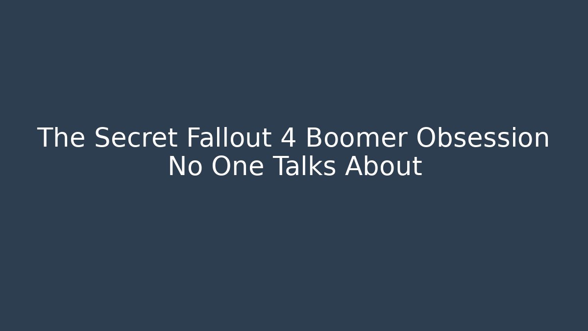 The Secret Fallout 4 Boomer Obsession No One Talks About