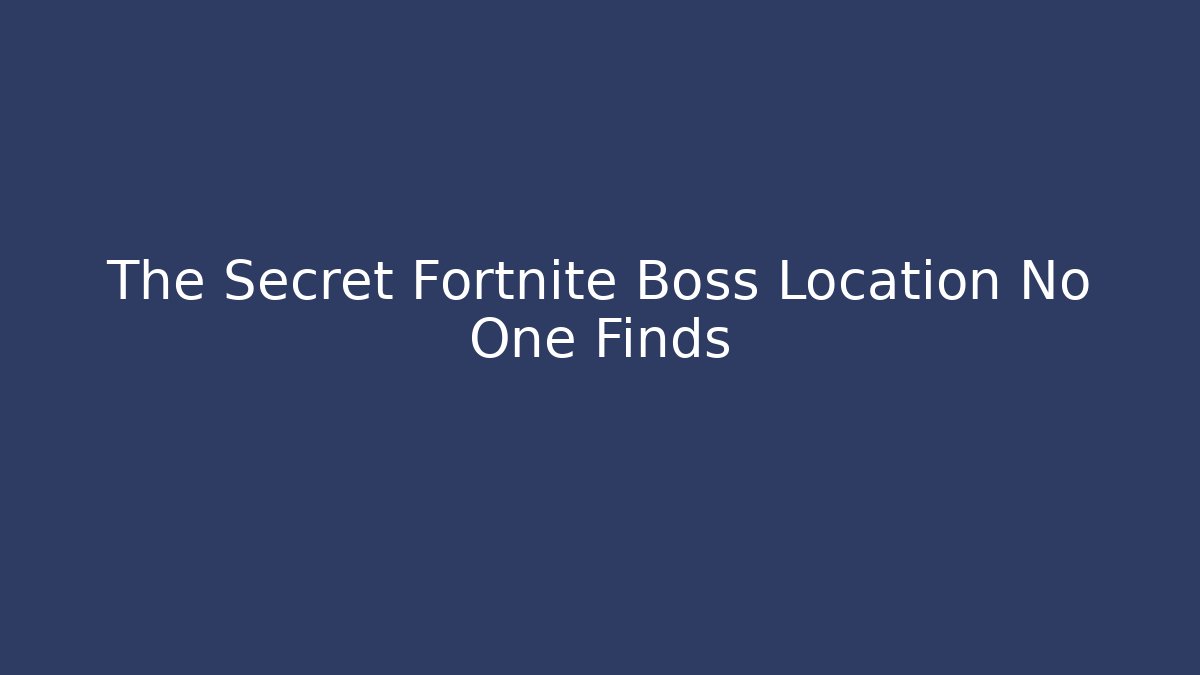The Secret Fortnite Boss Location No One Finds