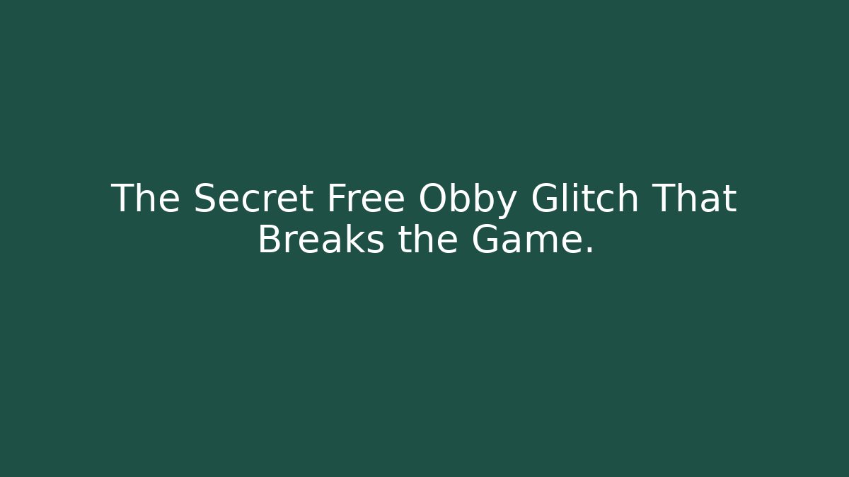The Secret Free Obby Glitch That Breaks the Game.