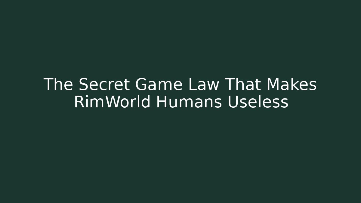 The Secret Game Law That Makes RimWorld Humans Useless