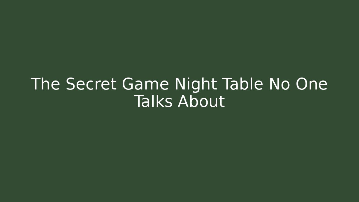 The Secret Game Night Table No One Talks About