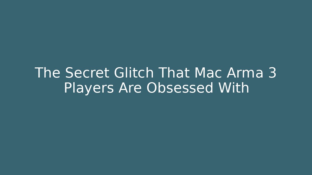 The Secret Glitch That Mac Arma 3 Players Are Obsessed With