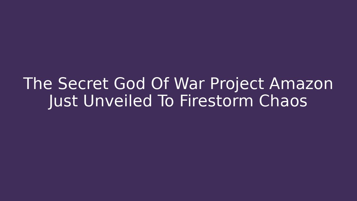 The Secret God Of War Project Amazon Just Unveiled To Firestorm Chaos