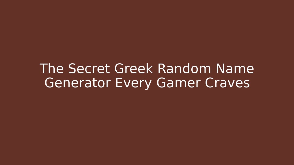 The Secret Greek Random Name Generator Every Gamer Craves
