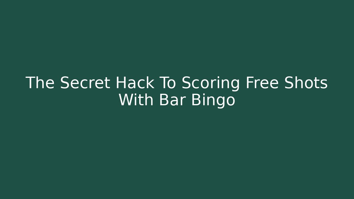 The Secret Hack To Scoring Free Shots With Bar Bingo
