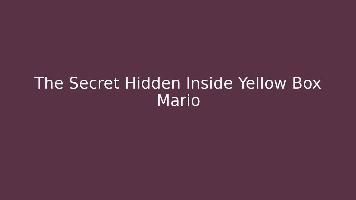 The Secret Hidden Inside Yellow Box Mario